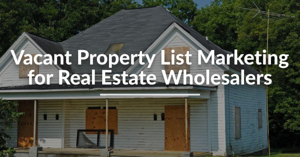 Vacant Property List Marketing for Real Estate Wholesalers